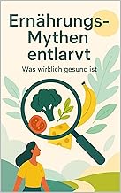 Ernährungs-Mythen entlarvt: Was wirklich gesund is