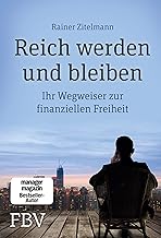 Reich werden und bleiben: Ihr Wegweiser zur finanz